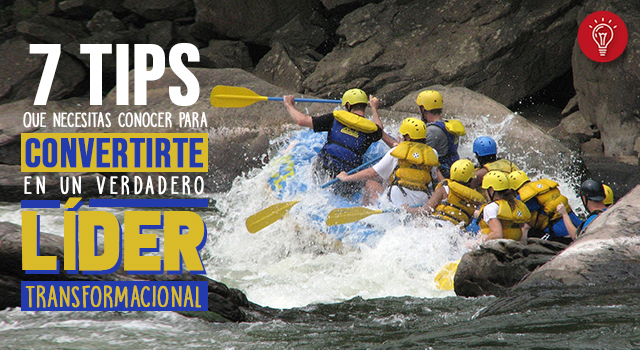 7 tips que necesitas conocer para convertirte en un verdadero líder transformacional.